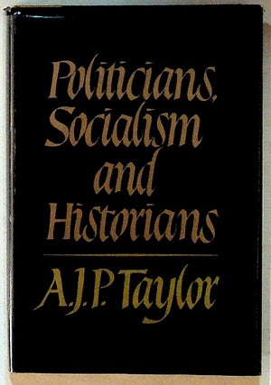Item #23634 Politicians, Socialism and Historians. A. J. P. Taylor