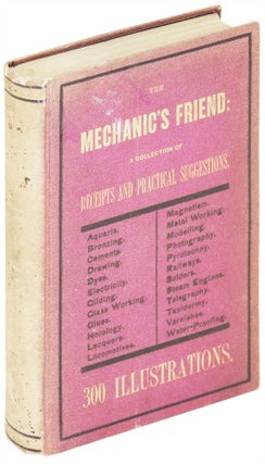 Item #23891 The Mechanic's Friend; A Collection of Receipts and Practical Suggestions relating to...