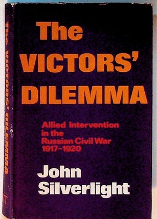 Item #2390 The Victors' Dilemma: Allied Intervention in the Russian Civil War 1917-1920. John...