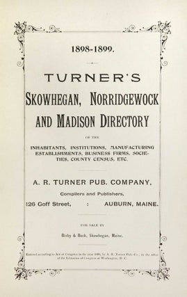 Turner's Skowhegan, Norridgewock and Madison Directory of the Inhabitants, Institutions, Manufacturing Establishments, Business Firms, Societies, County Census, Etc.
