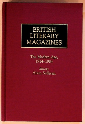 Item #24 British Literary Magazines. The Modern Age, 1914 - 1984. Alvin Sullivan, Ed