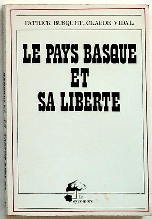 Item #24576 Le Pays Basque et sa Liberte. Patrick Busquet, Claude Vidal