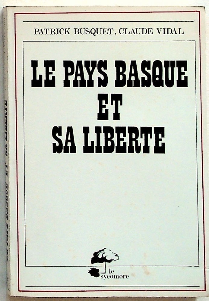 Item #24576 Le Pays Basque et sa Liberte. Patrick Busquet, Claude Vidal.