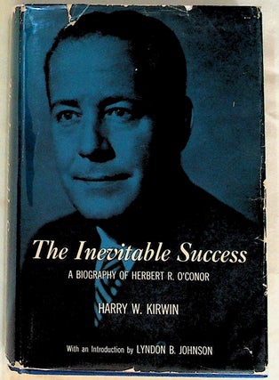 Item #24663 The Inevitable Success. A Biography of Herbert R. O'Conor. Harry W. Kirwin