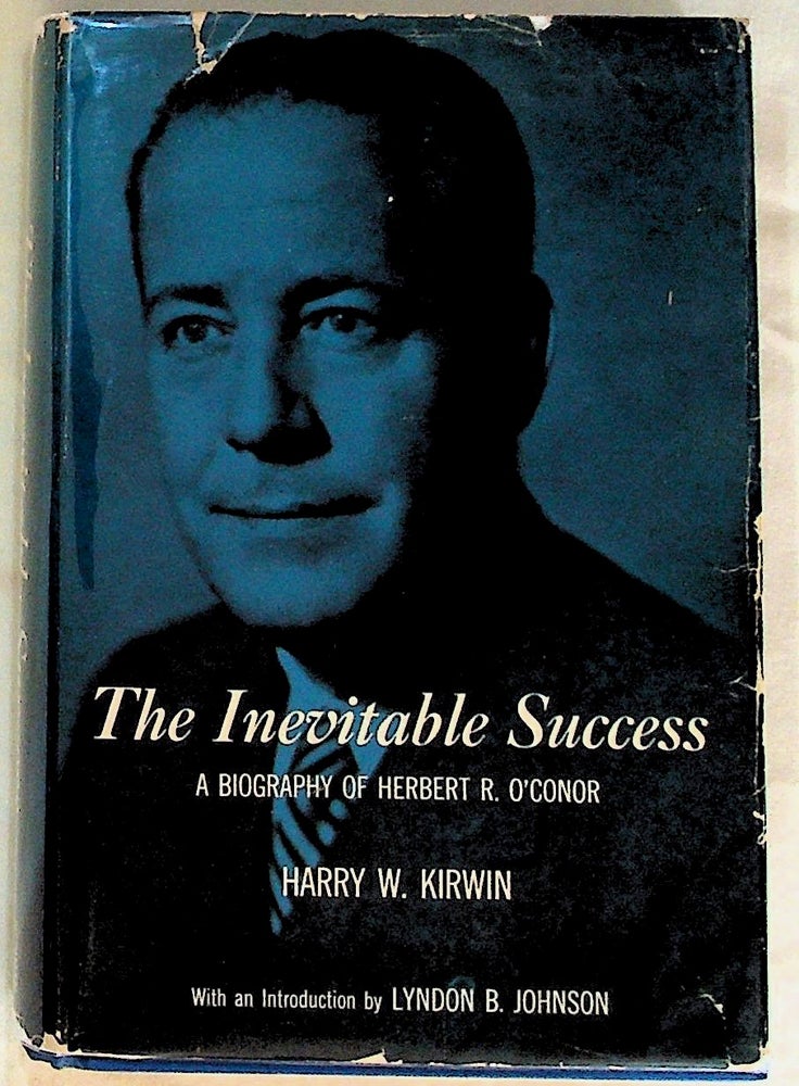 Item #24663 The Inevitable Success. A Biography of Herbert R. O'Conor. Harry W. Kirwin.