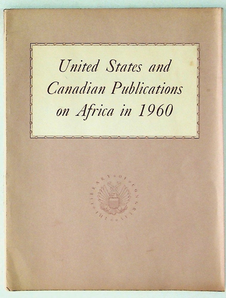 Item #24722 United States and Canadian Publications on Africa in 1960. The African Section.