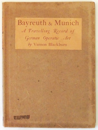 Item #24784 Bayreuth & Munich: A Travelling Record of German Operatic Art. Vernon Blackburn