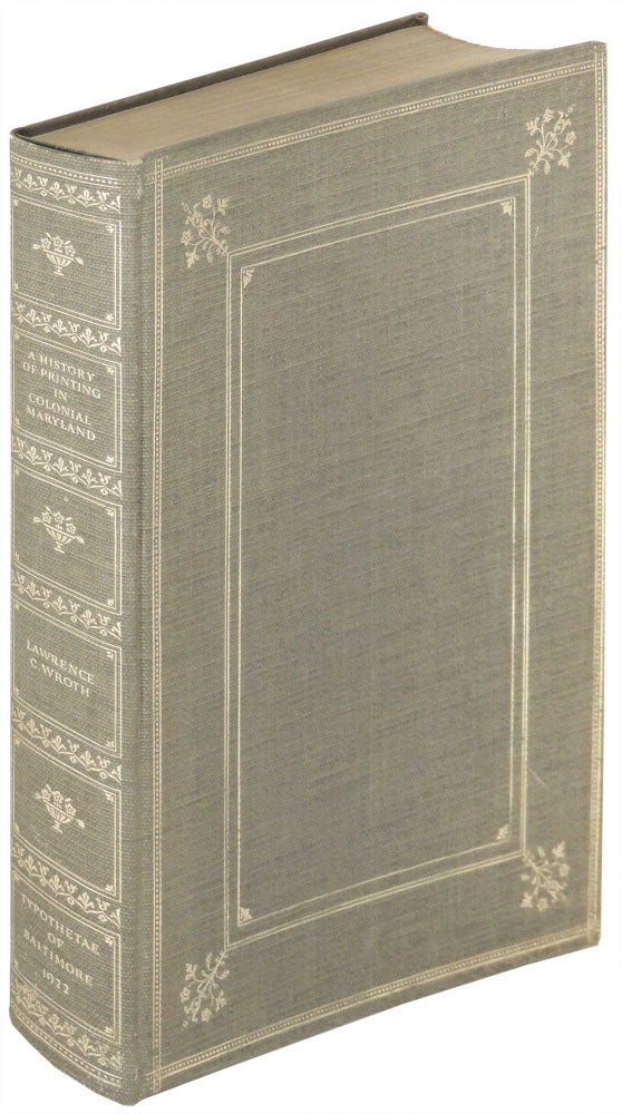 Item #24915 A History of Printing in Colonial Maryland 1686 - 1776. Lawrence C. Wroth.
