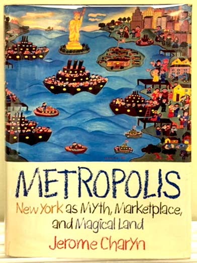 Item #25019 Metropolis: New York as Myth, Marketplace, and Magical Land. Jerome Charyn.