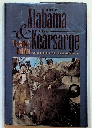 Item #25093 The Alabama & the Kearsarge: The Sailor's Civil War. William Marvel