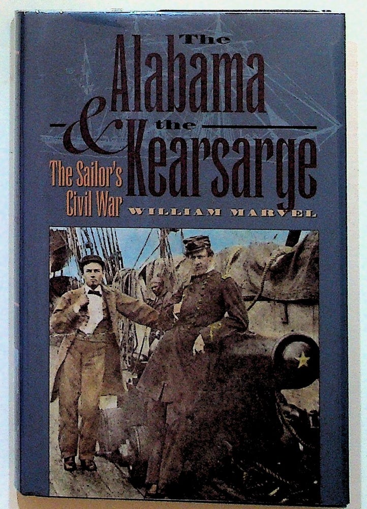 Item #25093 The Alabama & the Kearsarge: The Sailor's Civil War. William Marvel.