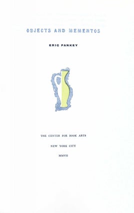 Item #25638 Objects and Mementos. Center for Book Arts, Eric Pankey