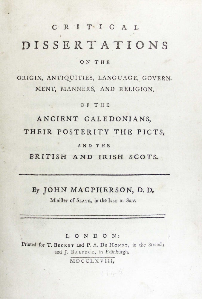 Item #25766 Critical Dissertations on the Origins, Antiquities, Language, Government, Manners, and Religion, of the Ancient Caledonians, Their Posterity the Picts, and the British and Irish Scots. John Macpherson, D. D.