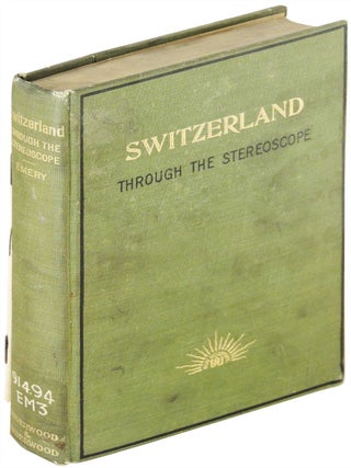 Item #260 Switzerland Through a Stereoscope; A Journey Over and Around the Alps. M. S Emery