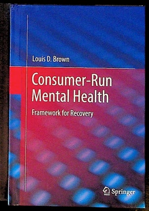 Item #26140 Consumer-Run Mental Health. Framework for Recovery. Louis D. Brown