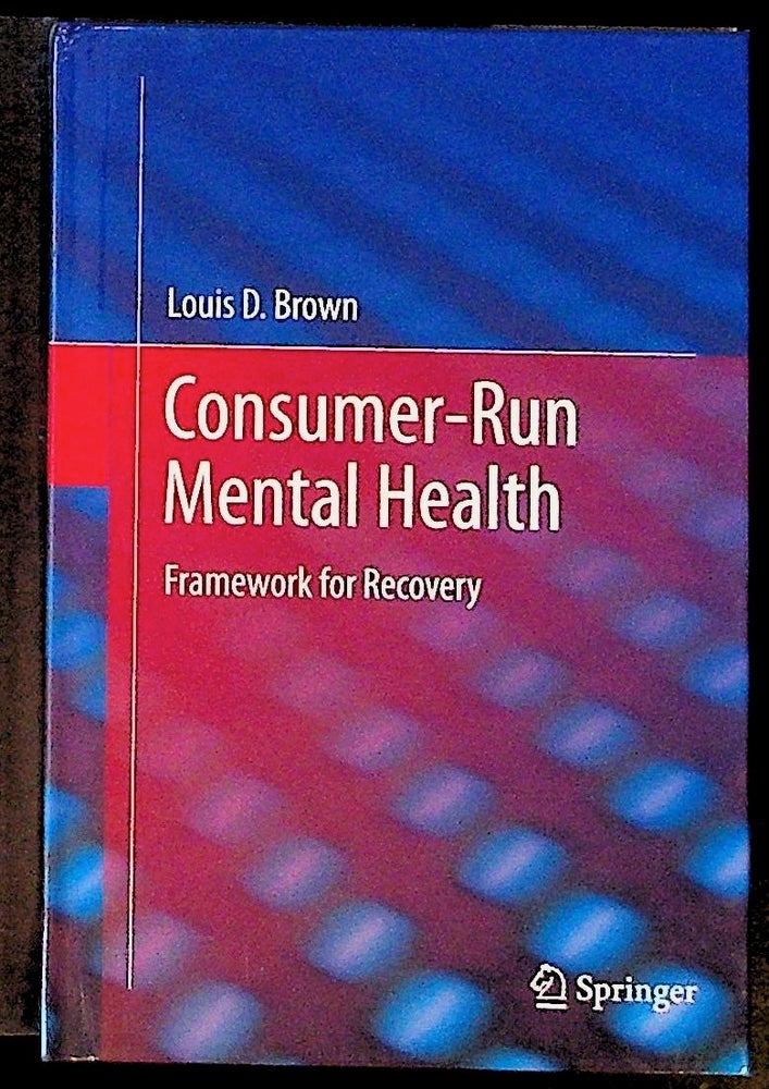 Item #26140 Consumer-Run Mental Health. Framework for Recovery. Louis D. Brown.