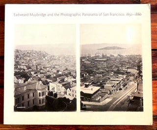 Item #26193 Eadweard Muybridge and the Photographic Panorama of San Francisco, 1850-1880. David...