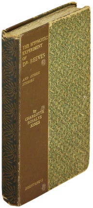 Item #26512 The Hypnotic Experiment of Dr. Reeves and Other Stories. Charlotte Rosalys Jones