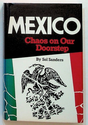 Item #26540 Mexico: Chaos on our Doorstep. Sol Sanders