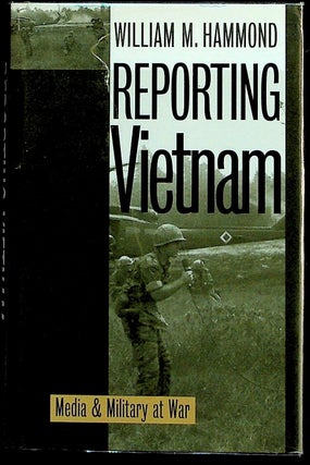 Item #26558 Reporting Vietnam: Media and Military at War. William M. Hammond