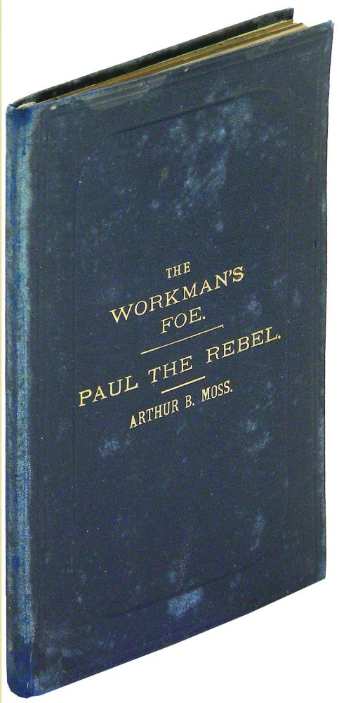Item #26620 The Workman's Foe, A New and Original Dramatic Sketch in One Act [bound in with] Paul the Rebel, A New and Original Dramatic Sketch in One Act. Arthur B. Moss.