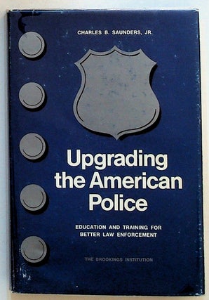 Item #26742 Upgrading the American Police: Educating and Training for Better Law Enforcement....