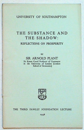 Item #27325 The Substance and Shadow: Reflections on Prosperity. Sir Arnold Plant