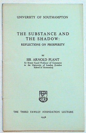 Item #27325 The Substance and Shadow: Reflections on Prosperity. Sir Arnold Plant