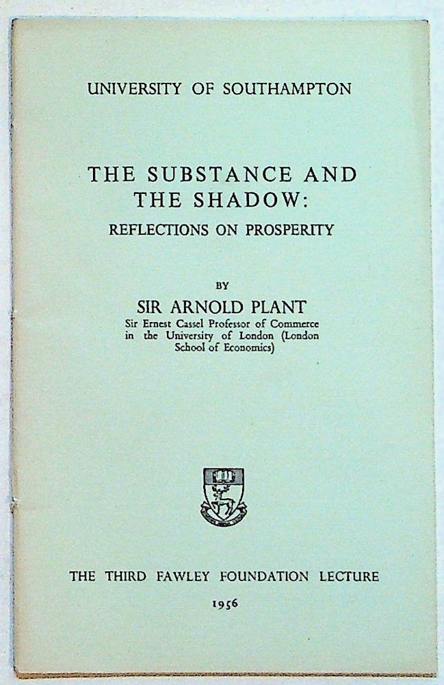 Item #27325 The Substance and Shadow: Reflections on Prosperity. Sir Arnold Plant.