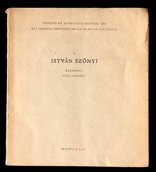Item #27330 Masters of Hungarian Graphic Art. Istvan Szonyi. Etchings. Les Maitres Hongrois de la...