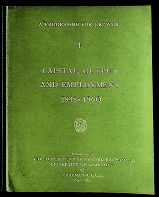 Item #27353 A Programme for Growth. 4. Capital, Output, and Employment 1948 - 1960. Richard...