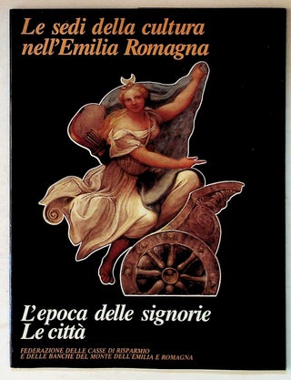 Item #27396 Le sedi della cultura nell'Emilia Romagna. L'epoca delle signorie Le citta....