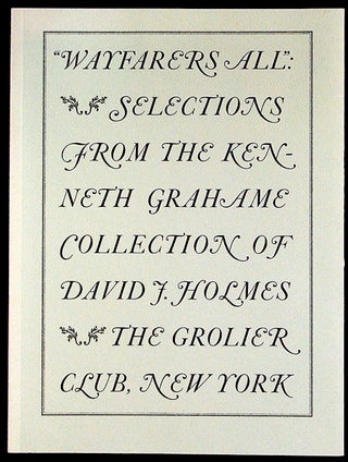 Item #27567 Wayfarers All: Selections from the Kenneth Grahame Collection of David J. Holmes....