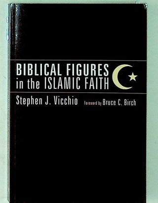 Item #27599 Biblical Figures in the Islamic Faith. Stephen J. Vicchio, Bruce C. Birch, foreword