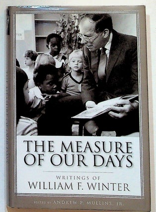Item #27601 The Measure of Our Days. Writings of William F. Winter. William F. Winter, Andrew P....
