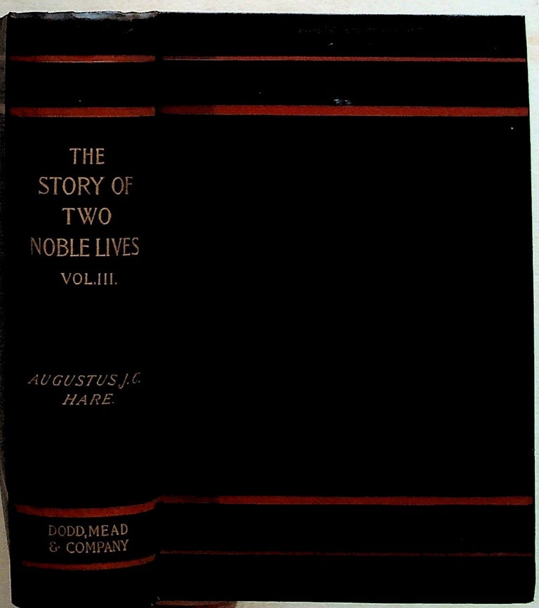 Item #27690 The Story of Two Noble Lives Being Memorials of Charlotte, Countess Canning, and Louisa, Marchioness of Waterford. Volume III ONLY. Augustus J. C. Hare.