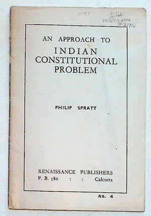 Item #27716 An Approach to Indian Constitutional Problem. Philip Spratt