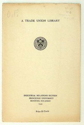 Item #27798 A Trade Union Library. Selected Book List and Sources of Current Information for the...