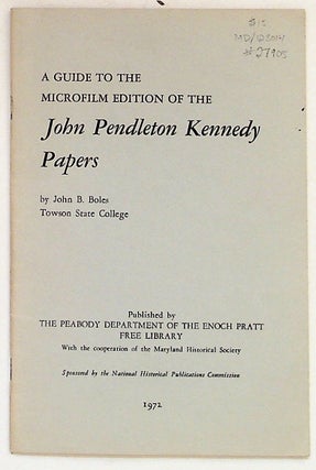 Item #27905 A Guide to the Microfilm Edition of the John Pendleton Kennedy Papers. John B. Boles