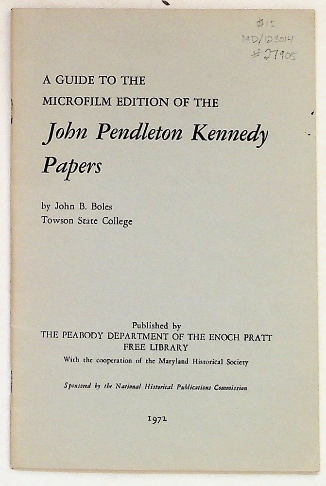 Item #27905 A Guide to the Microfilm Edition of the John Pendleton Kennedy Papers. John B. Boles.