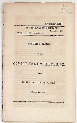 Item #27932 Minority Report of the Committee on Elections, Made in the House of Delegates March...