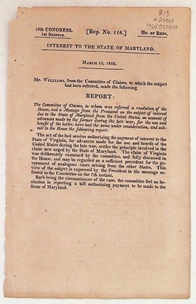 Item #27943 Interest to the State of Maryland, March 13, 1826. Report: The Committee of Claims,...