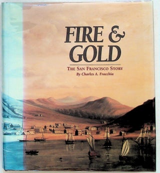 Item #2813 Fire and Gold: The San Francisco Story. Charles A. Fracchia