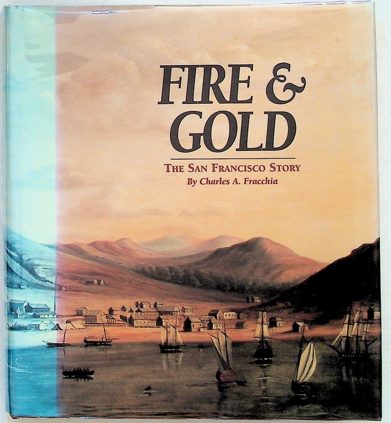 Item #2813 Fire and Gold: The San Francisco Story. Charles A. Fracchia.