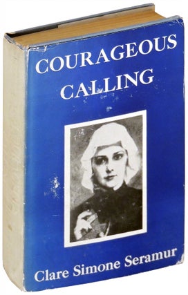 Item #28151 Courageous Calling: A Biographical Novel. Clare Simone Seramur