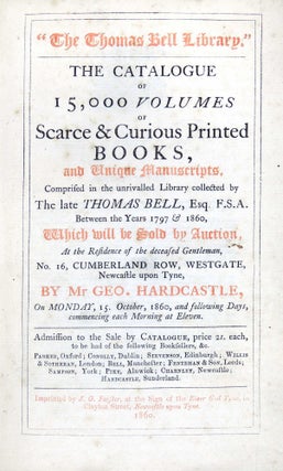 Item #28171 The Thomas Bell Library. The Catalogue of 15,000 Volumes of Scarce & Curious Printed...
