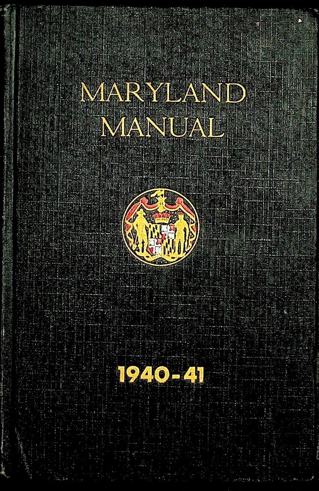 Item #28243 Maryland Manual 1940-41: A Compendium of Legal, Historical and Official Information Relating to the State of Maryland. Unknown.