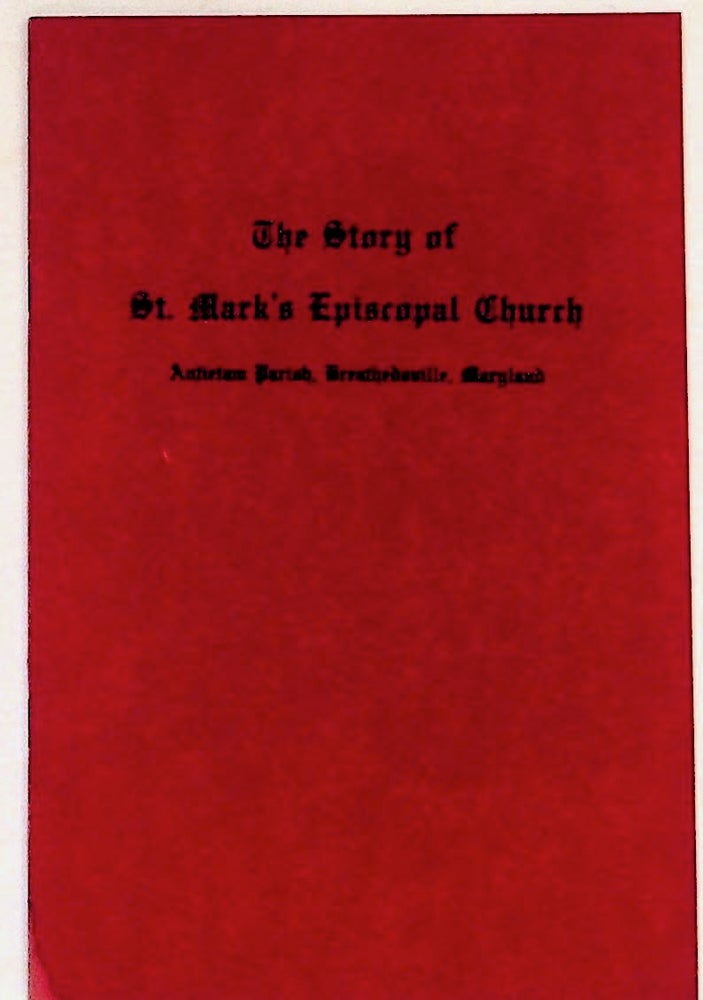 Item #28302 The Story of St. Mark's Epioscopal Church, Antietam Parish, Breathedsville, Maryland 1849-1949. Rev. Walter B McKinley, Rector.