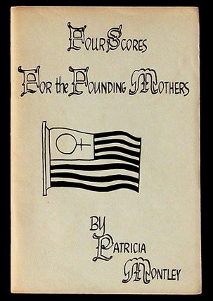 Item #28306 Four Scores for the Founding Mothers: A Comedy in Four Scenes for an All-Woman Cast....