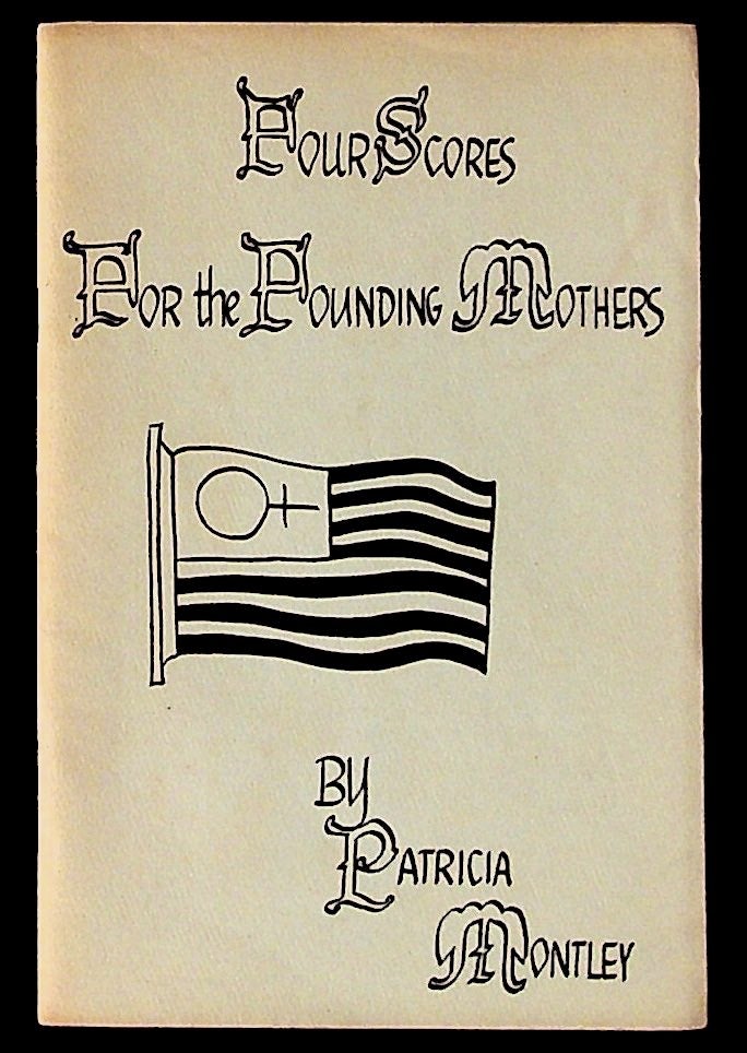 Item #28306 Four Scores for the Founding Mothers: A Comedy in Four Scenes for an All-Woman Cast. Patricia Montley.